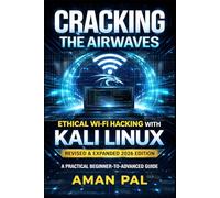 Cracking the Airwaves: Ethical Wi-Fi Hacking with Kali Linux: Revised & Expanded 2026 Edition (Kali Linux Ethical Hacking Mastery Series)