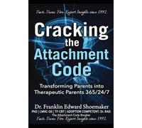 Cracking the Attachment Code: Transforming Parents into Therapeutic Parents 365/24/7