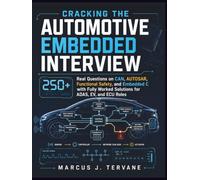 CRACKING THE AUTOMOTIVE EMBEDDED INTERVIEW: 250+ Real Questions on CAN, AUTOSAR, Functional Safety, and Embedded C with Fully Worked Solutions for ADAS, EV, and ECU Roles