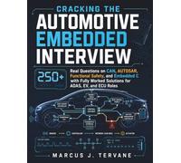 CRACKING THE AUTOMOTIVE EMBEDDED INTERVIEW: 250+ Real Questions on CAN, AUTOSAR, Functional Safety, and Embedded C with Fully Worked Solutions for ADAS, EV, and ECU Roles