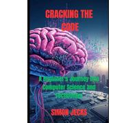 Cracking the code: A Beginner's Journey into Computer Science and Technology