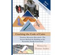 Cracking the Code of Cairo: 7 X 10 | 305 Pages | Colour Metric Unit Edition| Timeless Mysteries Revealed-The Secrets Behind the Building of the Pyramids, Finally Uncovered