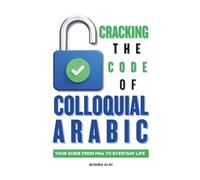 Cracking the Code of Colloquial Arabic: Your Guide from MSA to Everyday Life! (Spoken Arabic Mastery)