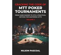 CRACKING THE CODE OF MTT POKER TOURNMENTS - VOL 2: From hand ranges to GTO: A prectical method for mastering MTTS