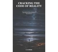 Cracking the Code of Reality: How Consciousness, Information, and Feedback Shape the World We Experience
