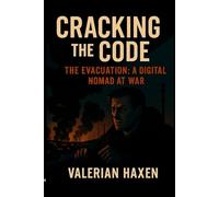 Cracking the Code: The Evacuation: A Digital Nomad at War