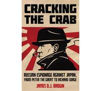 Cracking the Crab: Russian Espionage Against Japan, from Peter the Great to Richard Sorge