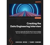 Cracking the Data Engineering Interview: Land your dream job with the help of resume-building tips, over 100 mock questions, and a unique portfolio