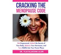 Cracking the Menopause Code: “Get Empowered, Unlock the Secrets of Your Body, Balance Your Hormones, and Turn Midlife Into Your Power Phase (Women's Health)