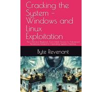 Cracking the System - Windows and Linux Exploitation: The Offensive Playbook: From Initial Access to Advanced Persistence Related to Operating Systems Hacking
