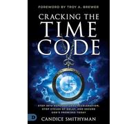 Cracking the Time Code: Step Into Supernatural Acceleration, Stop Cycles of Delay, and Secure God's Promises Today