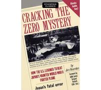 Cracking the Zero Mystery: How the U.S. Learned to Beat Japan’s Vaunted World War II Fighter Plane (Stackpole Classics)