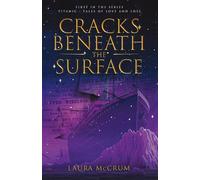Cracks Beneath The Surface: A Titanic Novel: 1 (Titanic Tales of Love and Loss)