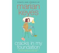 Cracks in My Foundation: Bags, Trips, Make-up Tips, Charity, Glory, and the Darker Side of the Story: Essays and Stories by Marian Keyes