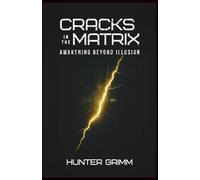 Cracks in the Matrix: Awakening Beyond Illusion