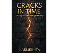CRACKS IN TIME: True Reports from the Edge of Reality