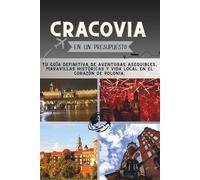 Cracovia En un presupuesto: Tu guía definitiva de aventuras asequibles, maravillas históricas y vida local en el corazón de Polonia.