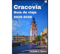 Cracovia Guía de viaje 2025-2026: Donde la historia se encuentra hoy:Un recorrido a pie por la capital cultural de Polonia