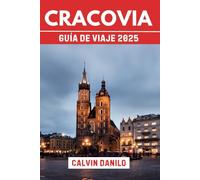Cracovia Guía De Viaje 2025: Tu manual esencial para las principales atracciones, comidas locales, aventuras al aire libre y consejos de expertos