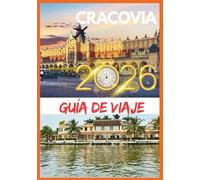 CRACOVIA GUÍA DE VIAJE 2026: Un viaje conmovedor a través de calles medievales, leyendas reales, cafés escondidos y el encanto europeo atemporal.