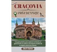 CRACOVIA GUÍA DE VIAJE: Una guía práctica para explorar la historia, la gastronomía, la cultura y los tesoros ocultos de la capital cultural de Polonia. (Explore Made Easy Series ESP)
