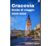 Cracovia Guida di viaggio 2025-2026: Dove la storia incontra l'oggi:Un viaggio a livello di strada attraverso la capitale culturale della Polonia