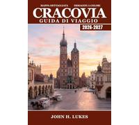 Cracovia Guida di viaggio 2026 - 2027: Castello di Wawel, vie Kazimierz e gallerie delle miniere di sale, oltre a gite di un giorno ad Auschwitz e Wieliczka