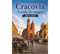 Cracovia Guida di viaggio 2026-2027: Cosa fare, Dove alloggiare, Cucina locale, Escursioni giornaliere e Consigli pratici