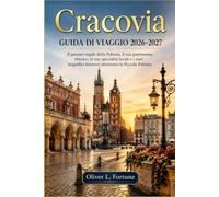 Cracovia GUIDA DI VIAGGIO 2026-2027: Il passato regale della Polonia, il suo patrimonio ebraico, le sue specialità locali e i suoi magnifici itinerari attraverso la Piccola Polonia