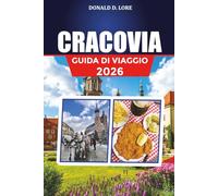 CRACOVIA GUIDA DI VIAGGIO 2026: Principali attrazioni, itinerari e consigli per le vacanze