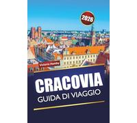 CRACOVIA GUIDA DI VIAGGIO 2026: Scopri le principali attrazioni, le gemme nascoste e la cucina locale nella capitale culturale della Polonia
