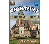 CRACOVIA GUIDA DI VIAGGIO 2026: Una guida dettagliata al centro storico di Cracovia, al suo patrimonio ebraico, alla vita locale, ai musei e alle ... di navigazione mundiale di Oliver T. Brandel)