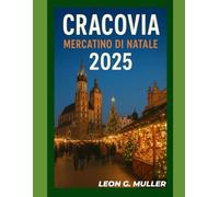CRACOVIA MERCATINO DI NATALE 2025: "Il tuo viaggio definitivo verso le destinazioni festive più incantevoli del mondo": 17 (“Travel the World”)