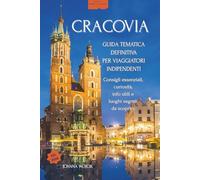 Cracovia | Rotte Segrete: Guida d’Autore con Percorso Essenziale | Quartieri da scoprire | Gite fuori porta | Vol. 4