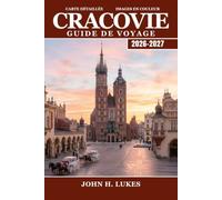 Cracovie Guide de voyage 2026 - 2027: Château de Wawel, rues de Kazimierz et tunnels de la mine de sel, ainsi que des excursions d'une journée à Auschwitz et Wieliczka