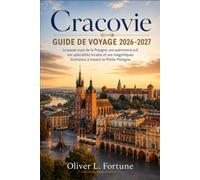 Cracovie GUIDE DE VOYAGE 2026-2027: Le passé royal de la Pologne, son patrimoine juif, ses spécialités locales et ses magnifiques itinéraires à travers la Petite-Pologne