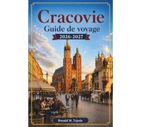Cracovie Guide de voyage 2026-2027: Que faire, Où séjourner, Cuisine locale, Excursions d'une journée et Conseils pratiques