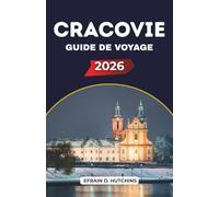 CRACOVIE GUIDE DE VOYAGE 2026: Découvrez les places médiévales, les tours gothiques, les rues historiques, les promenades pittoresques au bord de la rivière et la culture vivante du sud de la Pologne