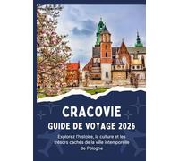 CRACOVIE GUIDE DE VOYAGE 2026 - Explorez l'histoire, la culture et les trésors cachés de la ville intemporelle de Pologne