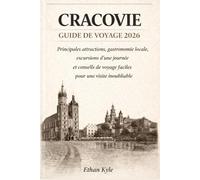 CRACOVIE GUIDE DE VOYAGE 2026: Principales attractions, gastronomie locale, excursions d'une journée et conseils de voyage faciles pour une visite inoubliable