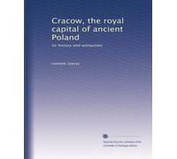 Cracow, the royal capital of ancient Poland its history and antiquities. 2