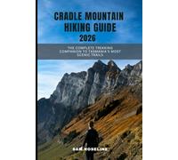 CRADLE MOUNTAIN HIKING GUIDE 2026: The Complete Trekking Companion to Tasmania’s Most Scenic Trails (SUMMITS & TRAILS: GLOBAL HIKING GUIDES)