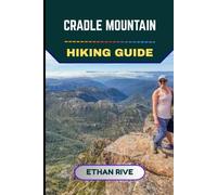 CRADLE MOUNTAIN HIKING GUIDE: 57 (Journeys Through Nature, Culture, and Timeless Landscapes)
