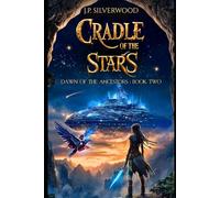 Cradle of the Stars: A Historical Epic Fantasy of Lost Worlds, Legendary Destiny, and a Love that Defies Time: 2 (Dawn of the Ancestors)