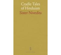Cradle Tales of Hinduism: Sacred stories of gods, heroes, and moral courage retold with warmth and clarity