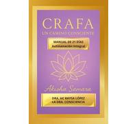 CRAFA, Un Camino Consciente: Manual de 21 dias, autosanacion Integral