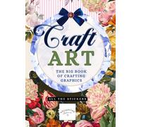 Craft Art: Big Book of Crafting Graphics - Over 1000 Stickers & Ephemera from Whispering Charms Co.: All the Stickers You Love - Vintage, Floral, ... Journals, Collage, Scrapbooks & Paper Crafts