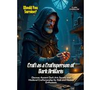 Craft as a Craftsperson of Dark Artifacts: Discover Ancient Dark Arts Secrets and Medieval Craftsmanship for Kids and History Enthusiasts (Book For Curious Kids)