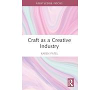 Craft as a Creative Industry (Routledge Research in the Creative and Cultural Industries)