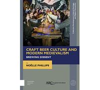Craft Beer Culture and Modern Medievalism: Brewing Dissent (Collection Development, Cultural Heritage, and Digital Humanities)